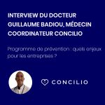 Interview Dr. Guillaume Badiou : médecin coordinateur chez Concilio