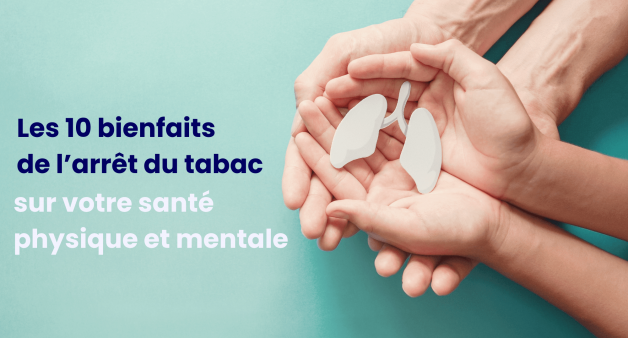 Les 10 bienfaits de l'arrêt du tabac sur votre santé physique et mentale