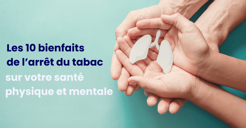 Les 10 bienfaits de l'arrêt du tabac sur votre santé physique et mentale